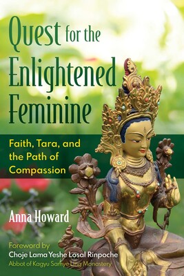 Quest for the Enlightened Feminine: Faith, Tara, and the Path of Compassion BY Anna Howard