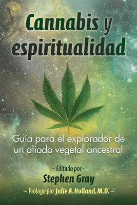 Cannabis y espiritualidad: Guía para el explorador de un aliado vegetal ancestral - Stephen Gray
