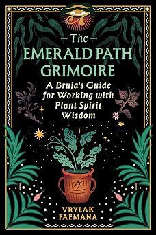 Emerald Path Grimoire: A Bruja's Guide for Working with Plant Spirit Wisdom by Vrylak Faemana