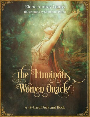 Luminous Women Oracle: A 49-Card Deck and Book by Eloha Loups Saxod