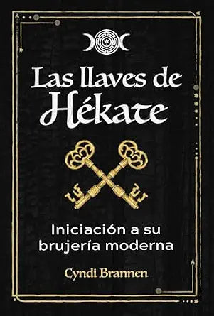 Las llaves de Hekate: Iniciacion a su brujería moderna by Cyndi Brannen