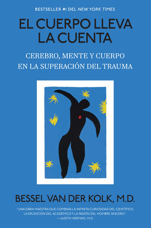 El cuerpo lleva la cuenta: Cerebro, mente y cuerpo en la superación del trauma by Bessel van der Kolk, M.D.