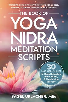 Book of Yoga Nidra Meditation Scripts: 30 Yoga Nidra Scripts for Deep Relaxation, Inner Peace, & Manifesting Your Joy by Sagel Urlacher