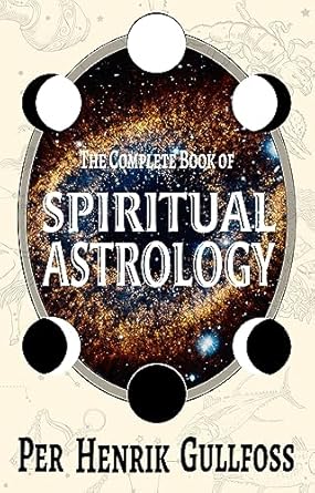 Complete Book of Spiritual Astrology by Per Henrik Gullfoss