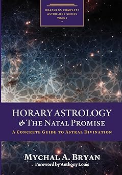 Horary Astrology & the Natal Promise: A Concrete Guide to Astral Divination by Mychal A. Bryan