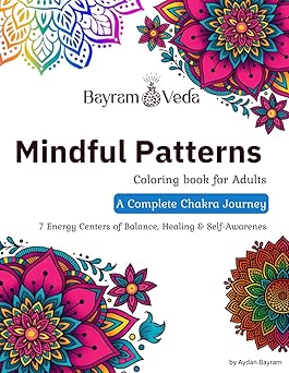 Mindful Patterns: A Complete Chakra Journey: Coloring Book for Adults – 7 Energy Centers of Balance, Healing, and Self-Awareness by Aydan Bayram