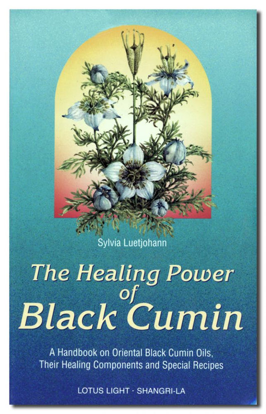 Healing Power of Black Cumin: The Medicine of the Prophet. A Handbook on Oriental Black Cumin Oils by Sylvia Luetjohann