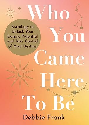 🖱️ Copy  
Who You Came Here to Be by Debbie Frank – astrology guide to unlock cosmic potential and manifest your destiny.
