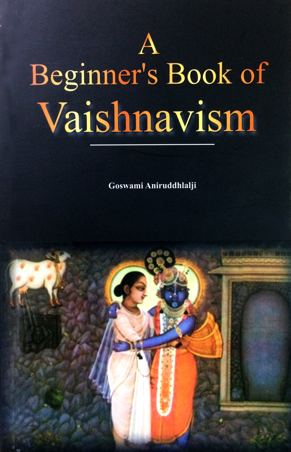 A Beginner’s Book of Vaishnavism by Goswami Aniruddhlalji – introductory guide to devotional practices, philosophy, and Krishna consciousness.

