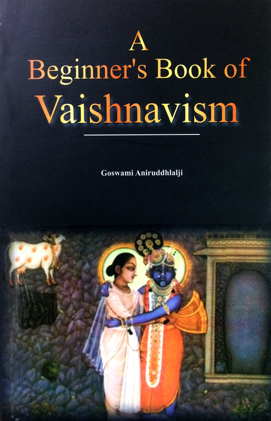 A Beginner’s Book of Vaishnavism by Goswami Aniruddhlalji – introductory guide to devotional practices, philosophy, and Krishna consciousness.
