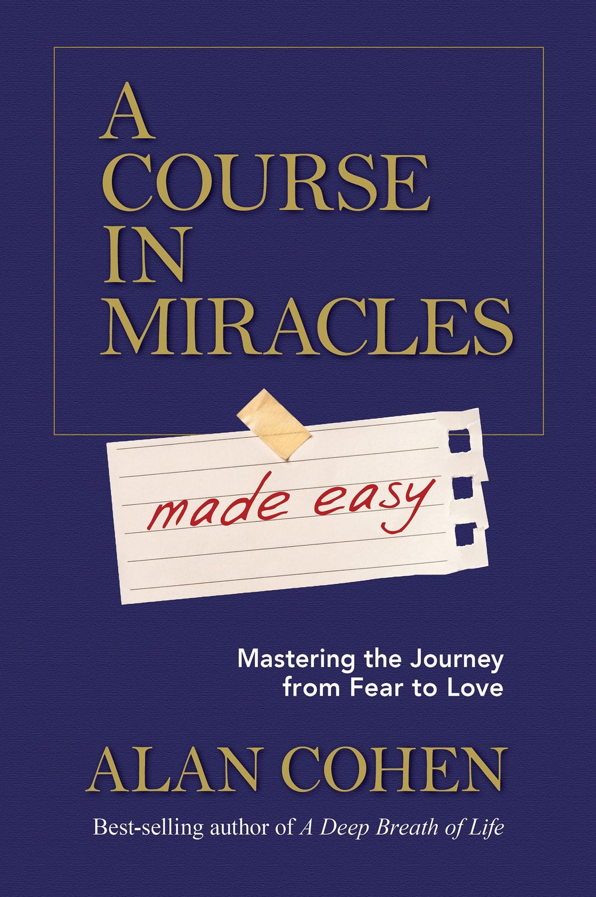 A Course in Miracles Made Easy by Alan Cohen – simplified spiritual companion guiding you from fear to love.
