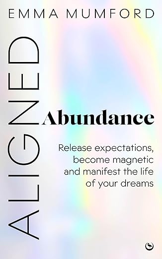Aligned Abundance by Emma Mumford – a guide to releasing expectations, becoming magnetic, and manifesting your dream life.
