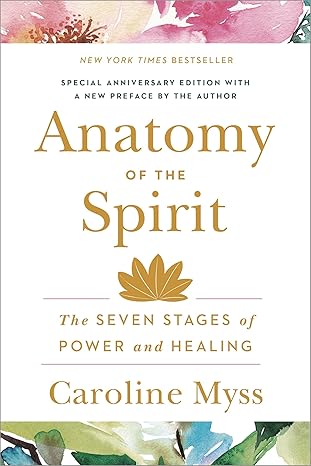 Anatomy of the Spirit by Caroline Myss – exploring seven stages of spiritual power and holistic healing.
