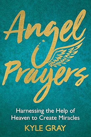 Angel Prayers by Kyle Gray – techniques to invoke heavenly support and manifest miracles through prayer.
