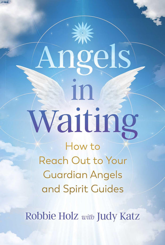 Angels in Waiting by Robbie Holz & Judy Katz – compassionate guide to connecting with guardian angels and spirit guides.
