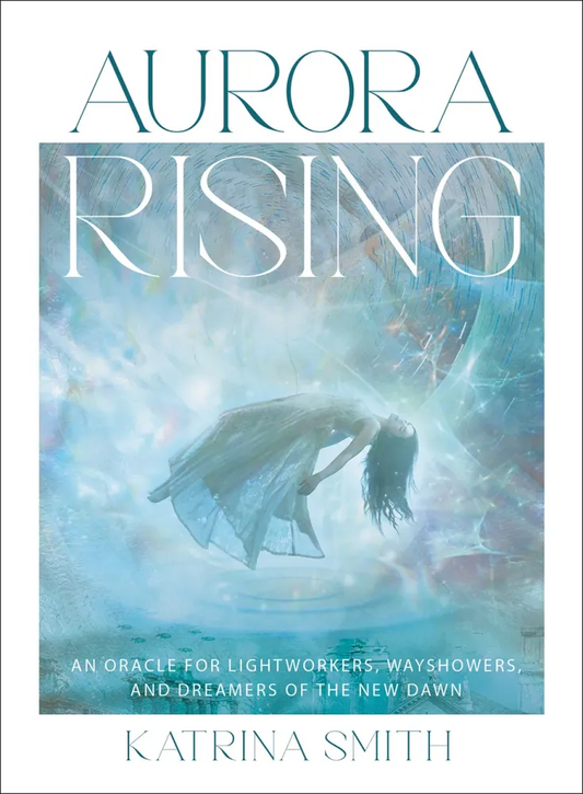 Aurora Rising Oracle: An Oracle for Lightworkers, Wayshowers and Dreamers of the New Dawn By Katrina Smith