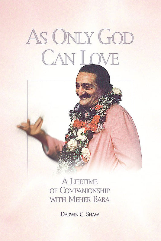As Only God Can Love by Darwin C. Shaw – memoir of spiritual companionship and devotion with Meher Baba.
