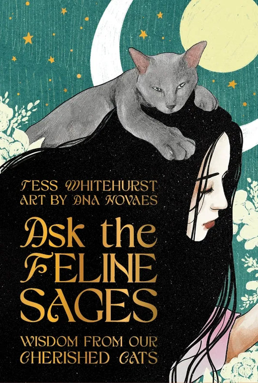 Ask the Feline Sages: Wisdom From Our Cherished Cats By Tess Whitehurst