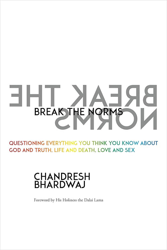 Break the Norms by Chandresh Bhardwaj – dive deep into life’s biggest questions on God, truth, love, and death.
