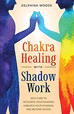 Chakra Healing with Shadow Work by Delphina Woods – a 236-page paperback guide integrating shadow work with chakra healing, offering practical tools like yoga poses, crystals, affirmations, and journal prompts to restore balance and promote self-awareness.
