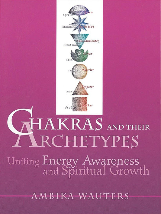 Chakras and Their Archetypes by Ambika Wauters – illustrated guide linking chakra energy with archetypal psychology and personal growth.
