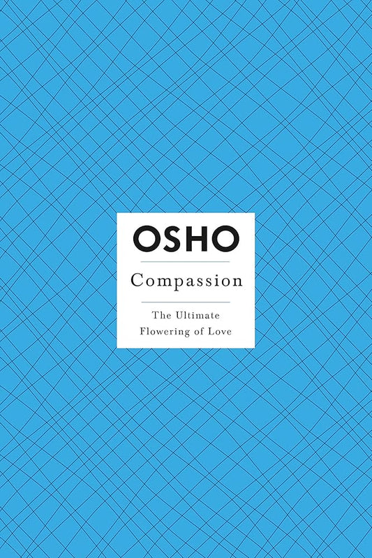 Compassion: The Ultimate Flowering of Love by Osho – insights on opening heart through loving compassion and mindfulness.
