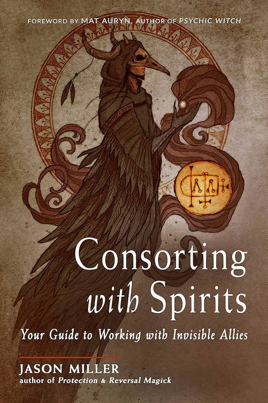 Consorting with Spirits by Jason Miller – a practical guide to safely contacting, communicating, and working with spiritual allies.
