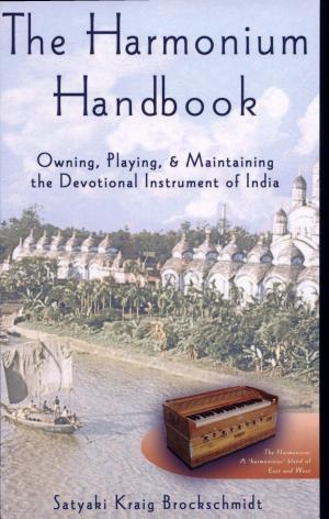 The Harmonium Handbook by Satyaki Kraig Brockschmidt