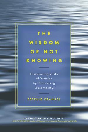 The Wisdom of Not Knowing by Estelle Frankel