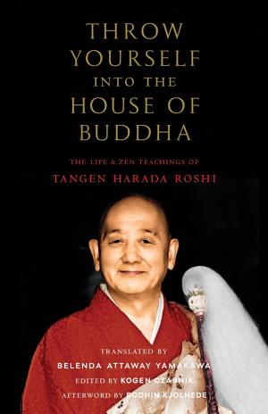 Throw Yourself into the House of Buddha by Tangen Harada Roshi