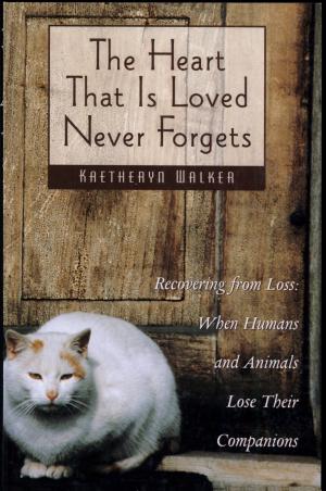 The Heart That is Loved Never Forgets by Kaetheryn Walker