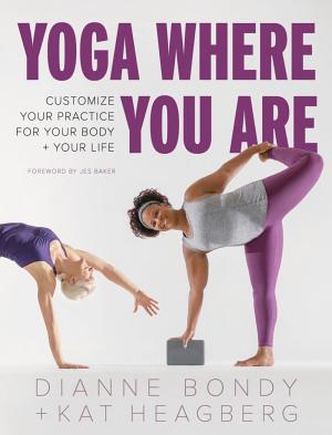 Yoga Where You Are by Dianne Bondy and Kat Heagberg