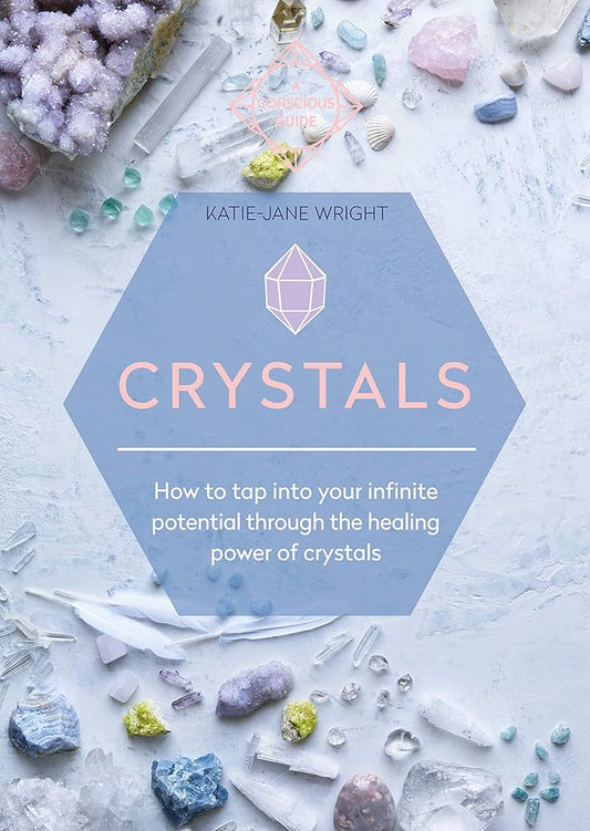 Crystals by Katie Jane Wright – a guide to tapping into infinite potential through crystal healing and empowerment.
