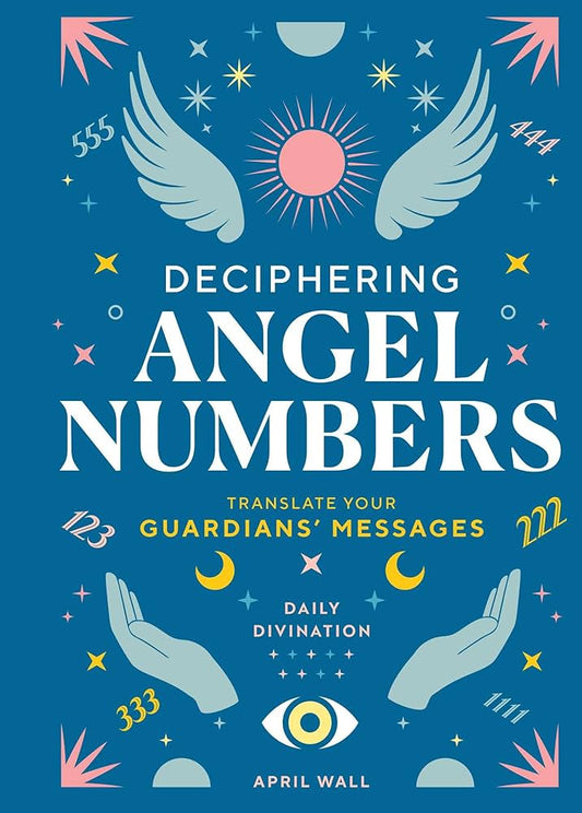 Deciphering Angel Numbers by April Wall – guidance to interpret angelic messages and spiritual support from your guardians.
