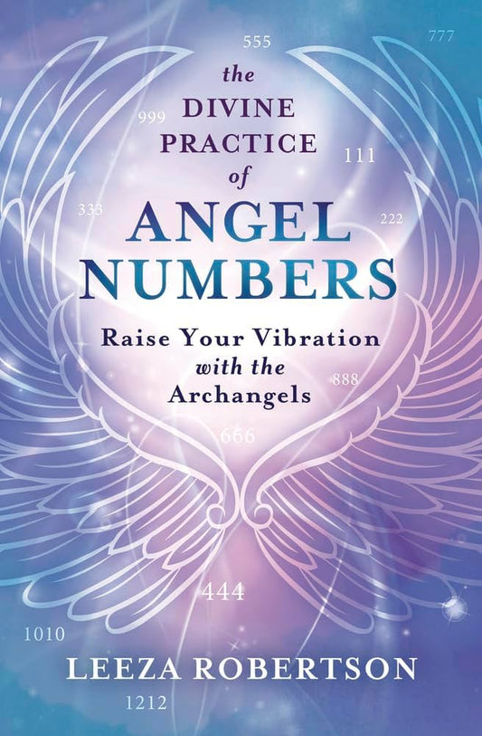 Divine Practice of Angel Numbers by Leeza Robertson – connect with angelic guidance and numerology to raise your vibration.
