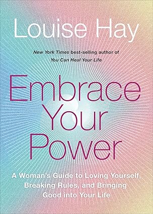 Embrace Your Power by Louise Hay – empowering women to love themselves, break rules, and bring positivity into their lives.
