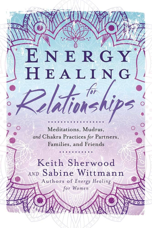 Energy Healing for Relationships by Keith Sherwood & Sabine Wittmann – guide to using energy techniques for deeper connection and partnership healing.
