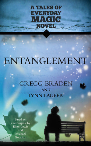 Entanglement by Gregg Braden & Lynn Lauber – novel exploring everyday magic, interconnection, and the mysteries of entanglement.
