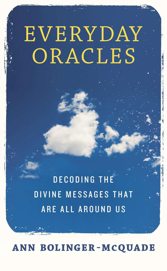 Everyday Oracles by Ann Bolinger‑McQuade – uncover and interpret divine messages and signs in daily life.
