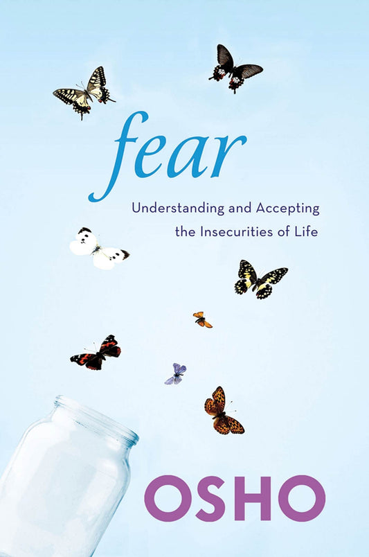 Fear: Understanding and Accepting the Insecurities of Life by Osho – guidance on embracing fears to foster personal growth and freedom.
