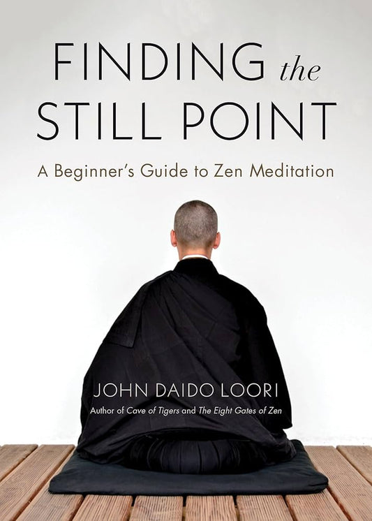 Finding the Still Point by John Daido Loori – beginner’s Zen meditation guide to stillness, mindfulness, and spacious awareness.
