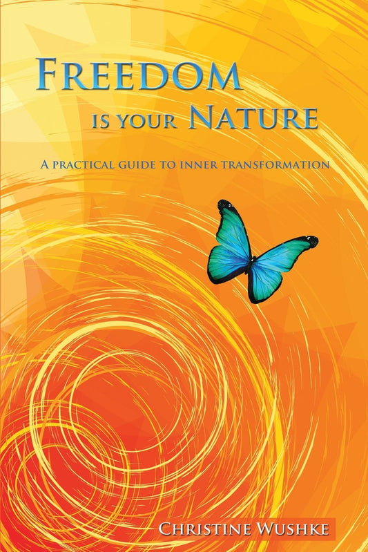 Freedom Is Your Nature by Christine Wushke – transformative guide to inner freedom, emotional healing, and authentic living.
