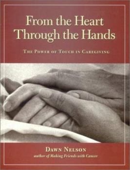 From the Heart Through the Hands by Dawn Nelson – a compassionate guide to the healing power of touch in caregiving.
