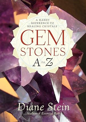 Gemstones A to Z by Diane Stein – comprehensive reference guide to healing crystals and their uses.
