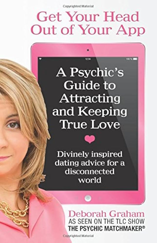 Get Your Head Out of Your App by Deborah Graham – psychic guide to attracting and sustaining authentic love.
