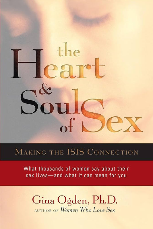 The Heart and Soul of Sex by Gina Ogden – A 240-page guide exploring women's sexual experiences through the ISIS model, integrating body, mind, heart, and soul, featuring practical exercises and real-life stories.

