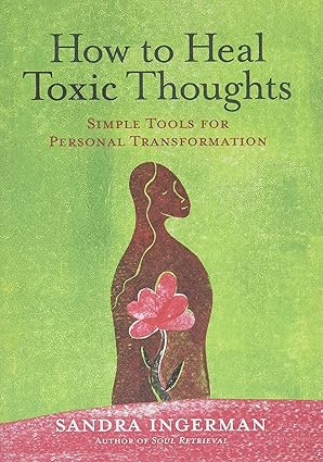 How to Heal Toxic Thoughts by Sandra Ingerman – practical shamanic tools to transform negativity into healing energy.
