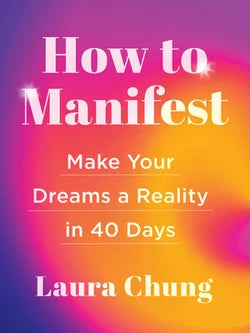 How to Manifest: Make Your Dreams a Reality in 40 Days by Laura Chung – structured 40‑day plan to activate your manifestation abilities.
