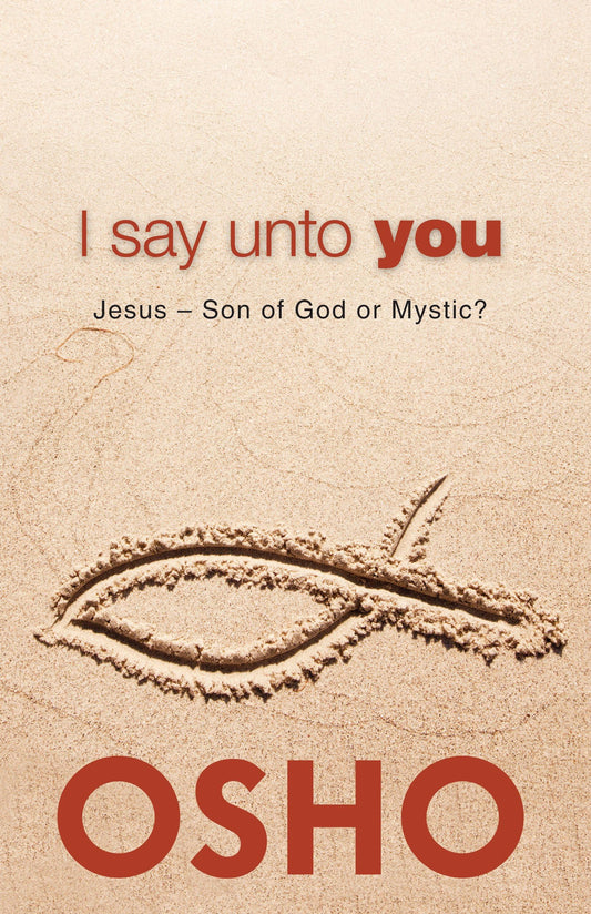 I Say Unto You by Osho – explores Jesus as a mystic and spiritual path beyond traditional theology.
