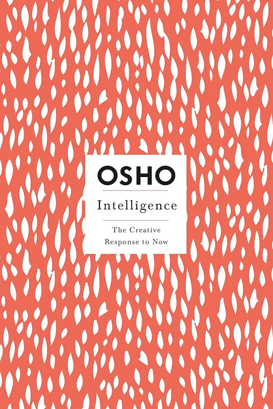Intelligence: The Creative Response to Now by Osho – explores dynamic awareness and living intelligently in the present moment.
